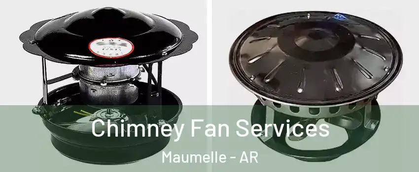 Chimney Fan Services Maumelle - AR