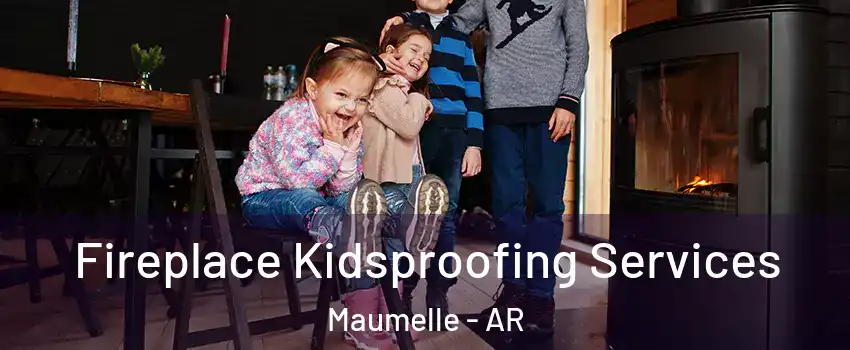 Fireplace Kidsproofing Services Maumelle - AR