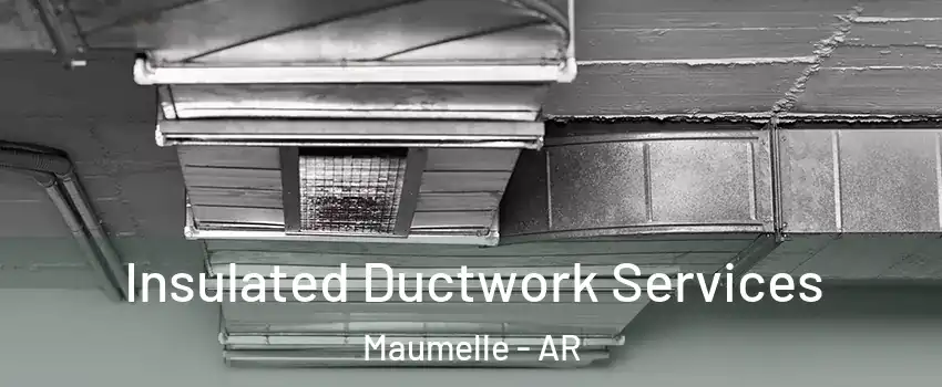  Insulated Ductwork Services Maumelle - AR