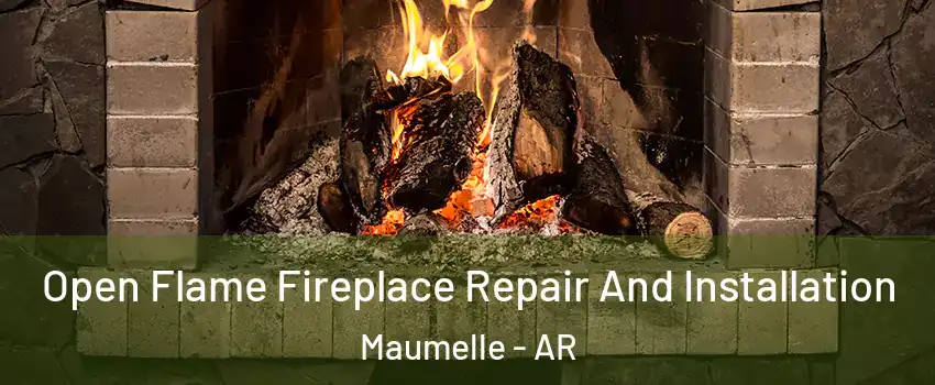 Open Flame Fireplace Repair And Installation Maumelle - AR